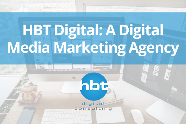 HBT Digital: A Digital Media Marketing Agency