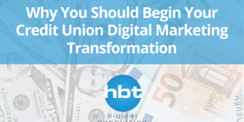 Why You Should Begin Your Credit Union Digital Marketing Transformation