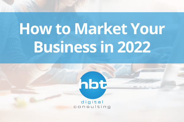How to Market Your Business in 2022