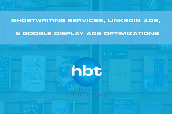Ghostwriting Services, LinkedIn Ads, & Google Display Ads Optimizations