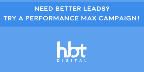 Need Better Leads? Try a Performance Max Campaign!